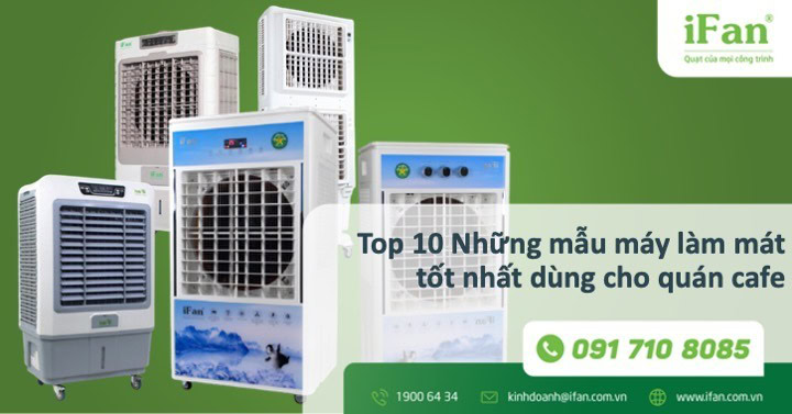 Top 10 mẫu máy quạt hơi nước tốt nhất hiện nay dùng cho quán cafe
