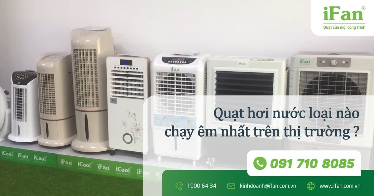 QUẠT HƠI NƯỚC LOẠI NÀO CHẠY ÊM NHẤT TRÊN THỊ TRƯỜNG