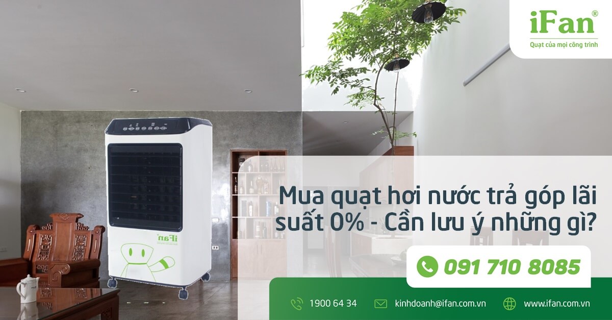 Mua quạt hơi nước trả góp lãi suất 0% -Cần lưu ý những gì?